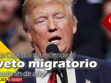 La Casa Blanca extiende el veto migratorio hasta fin de año