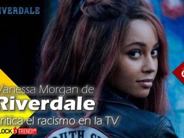 Vanessa Morgan de Riverdale critica el racismo en la TV