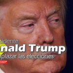 El presidente Donald Trump pide aplazar las elecciones