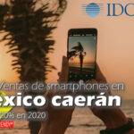 IDC: Ventas de smartphones en México caerán más de 20% en 2020