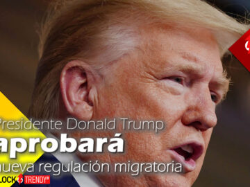 Presidente Donald Trump aprobará nueva regulación migratoria