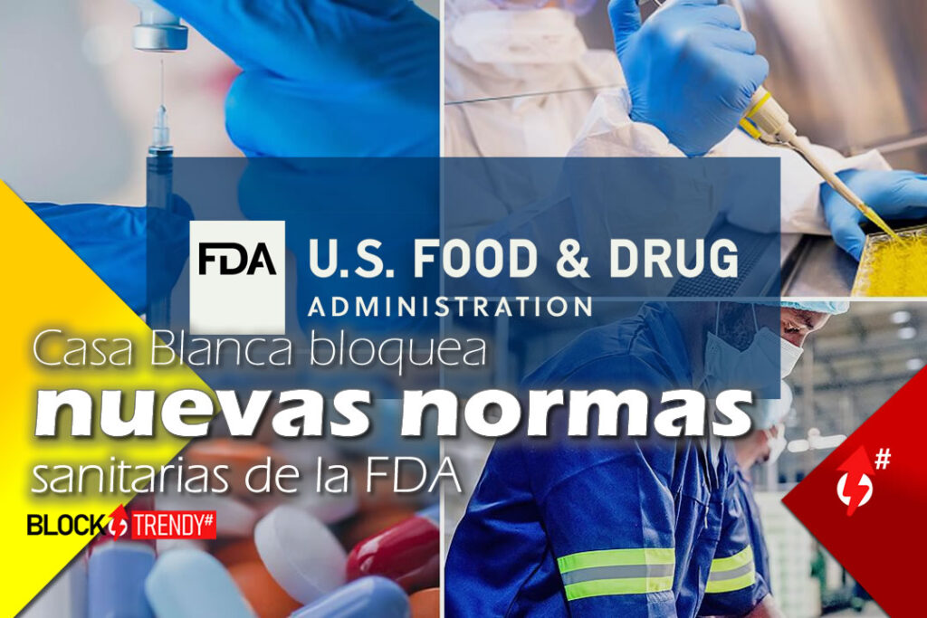 Casa Blanca Bloquea Nuevas Normas Sanitarias De La FDA | BlockTrendy News