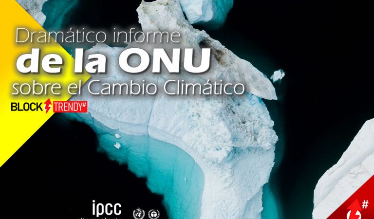 Dramático informe de la ONU sobre el Cambio Climático