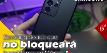 samsung decide que no bloqueara los telefonos en mexico tech