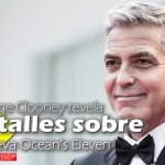 george clooney revela detalles sobre la nueva oceans eleven movies